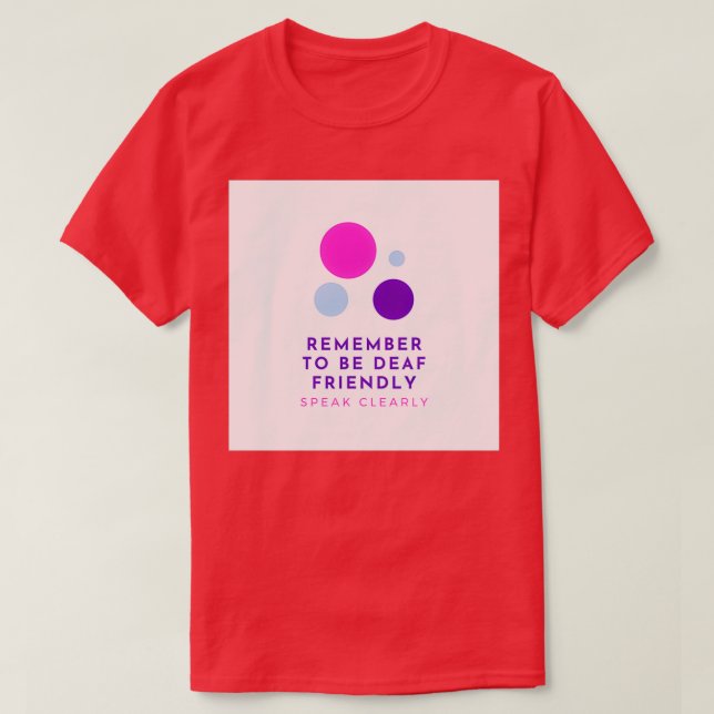 Remember to be Deaf Friendly Speak Clearly T-Shirt (Design Front)