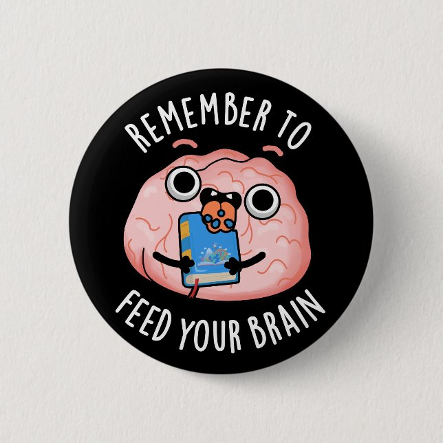 Remember To Feed Your Brain Anatomy Pun Dark BG 6 Cm Round Badge (Front)