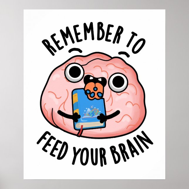 Remember To Feed Your Brain Funny Anatomy Pun  Poster (Front)