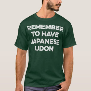 Remember to have Japanese Udon T-Shirt