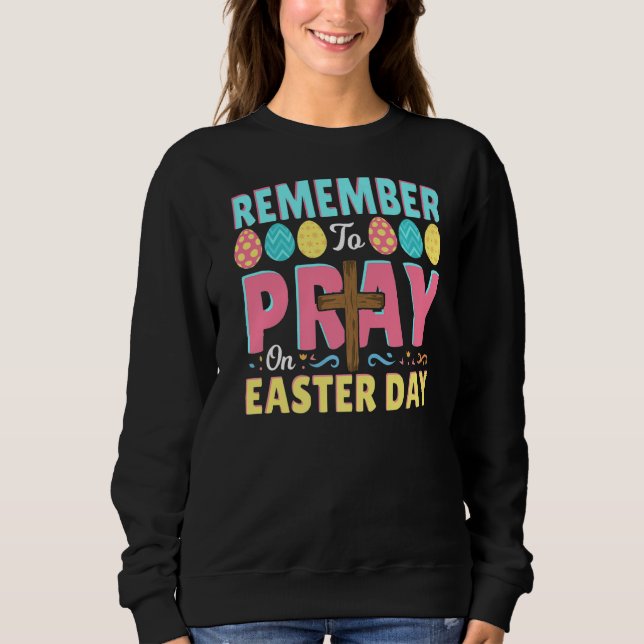 Remember to Pray Easter Day Christian Religious   Sweatshirt (Front)