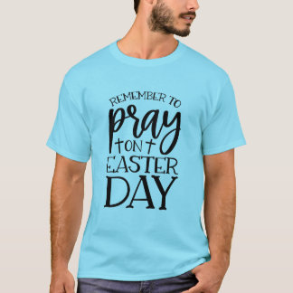 Remember To Pray On Easter Day T-Shirt