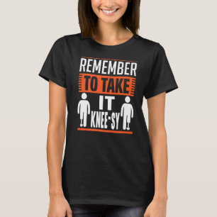 Remember To Take It Knee Sy Prosthetic Surgery T-Shirt