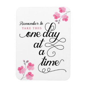 Remember to take this one day a a time Magnet