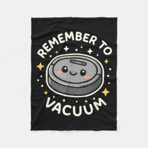 Remember To Vacuum Cute Robot Vacuum Character  Fleece Blanket