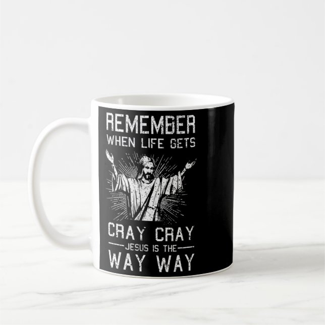 Remember When Life Gets Cray Cray Jesus Is The Way Coffee Mug (Left)