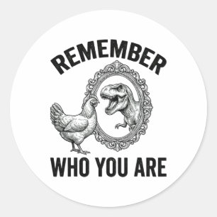 Remember Who Are You Dinosaur Chicken Cool Funny G Classic Round Sticker