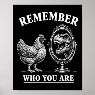 Remember Who You Are Chicken And Trex Dinosaur Mir Poster