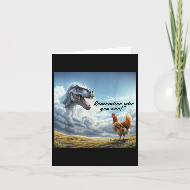 Remember Who You Are Dinosaur Chicken  Card (Front)