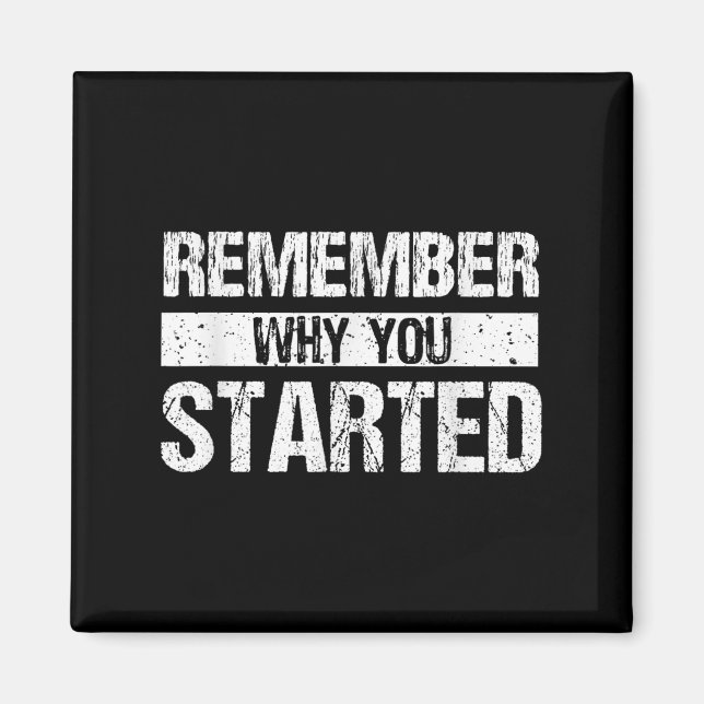 Remember Why You Started - Distressed - Motivation Magnet (Front)
