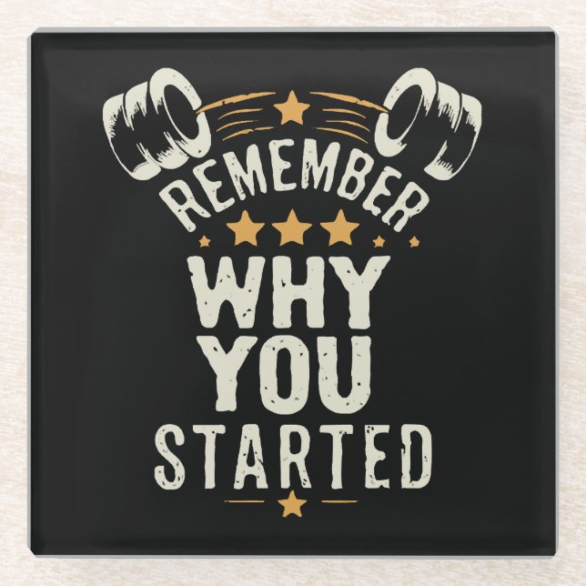 Remember Why You Started. Gym Motivational Glass Coaster (Front)