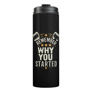 Remember Why You Started. Gym Motivational Thermal Tumbler