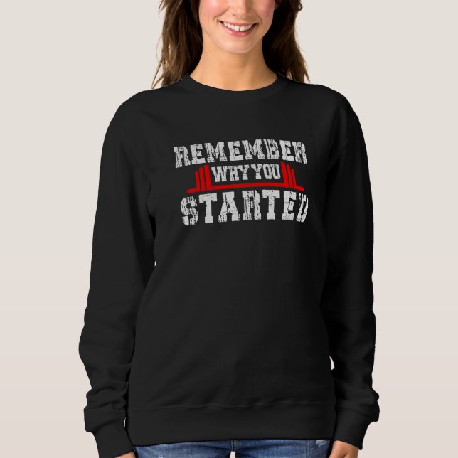 Remember Why You Started Motivational Fitness Work Sweatshirt (Front)