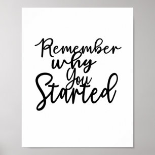 "Remember why you started" Quote Poster