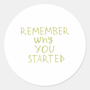Remember Why You Started Sticker