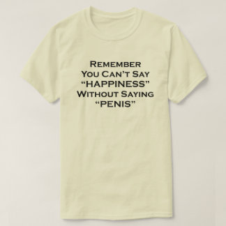 Remember You Can't Say Happiness Without Saying Pe T-Shirt