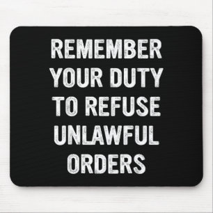 Remember Your Duty To Refuse Unlawful Orders Mouse Pad