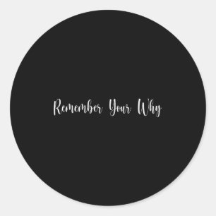 Remember Your Why Funny Sarcastic Insrational Quot Classic Round Sticker