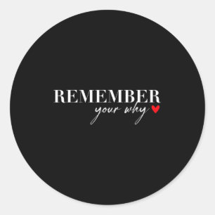 Remember Your Why Funny Sarcastic Insrational Quot Classic Round Sticker