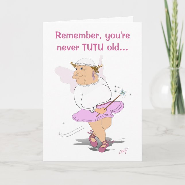 Remember, you're never TUTU old... Card (Front)