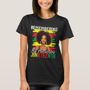 Remembering My Ancestors Juneteenth Melanin Black  T-Shirt