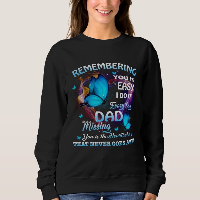 Remembering My Dad Lives In Heaven Missed Memorial Sweatshirt (Front)