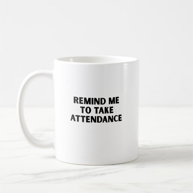 Remind me to take attendance  coffee mug (Left)
