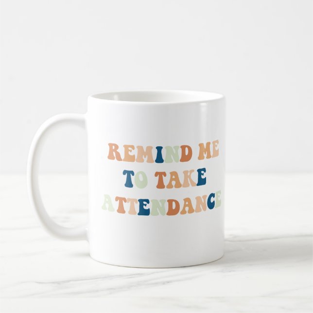 Remind Me To Take Attendance funny teacher quote Coffee Mug (Left)