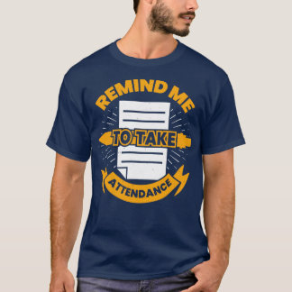 Remind Me To Take Attendance  T-Shirt