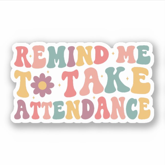 Remind me to Take Attendance, Teacher Gift Idea (Front)