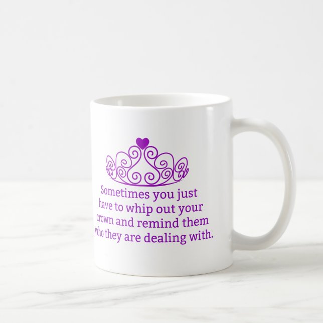 Remind Them Who They Are Dealing With Funny Crown Coffee Mug (Right)