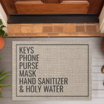 Reminder Keys Phone Purse Funny Covid 19 Custom Doormat<br><div class="desc">This funny doormat design features the words "Keys,  Phone,  Purse,  Mask,  Hand Sanitizer,  Holy Water". Personalise this cute rustic faux burlap country door mat with your own custom leaving the house reminders. The perfect unique modern housewarming or new homeowners gift.</div>