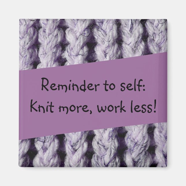 Reminder to knit more, work less! - Purple Knit Magnet (Front)