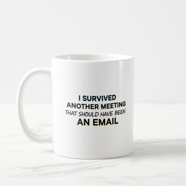 Remote Work Humour Mug – I Survived Another Meetin (Left)