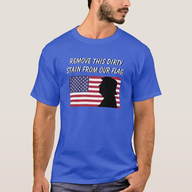 Remove Dirty (Trump) Stain From Our Flag T-Shirt (Front)