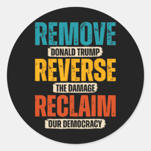 Remove Donald Trump Reverse The Damage Reclaim Our Classic Round Sticker