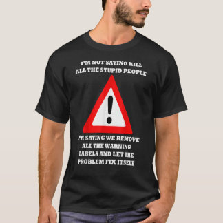 Remove The Warning Labels Let The Problem Fix Its T-Shirt