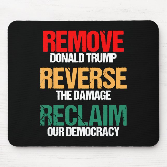 Remove Trump Reverse The Damage Reclaim Our Democr Mouse Pad (Front)