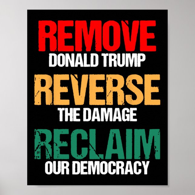 Remove Trump Reverse The Damage Reclaim Our Democr Poster (Front)