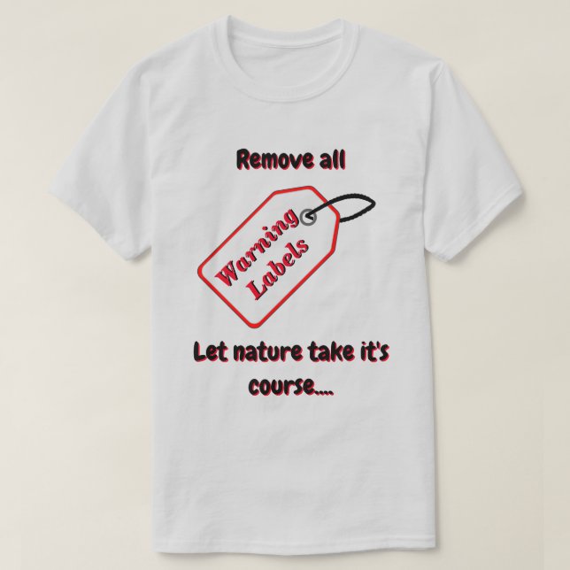 Remove Warning Labels and Let Nature Decide Lt T-Shirt (Design Front)