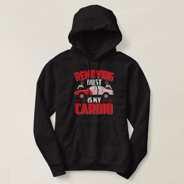 Removing Rust Is My Cardio Auto Body Painter Techn Hoodie (Design Front)