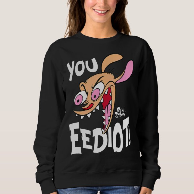 Ren And Stimpy You Eediot Sweatshirt (Front)