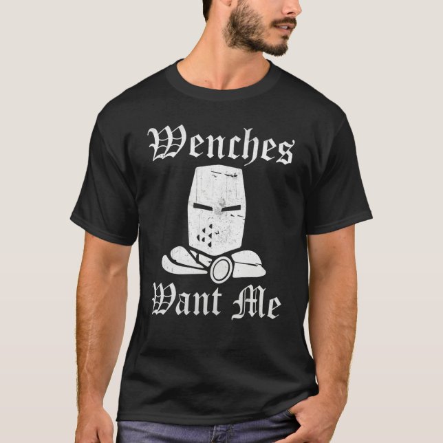Ren Fair Renaissance Festival Saying  Wenches Want T-Shirt (Front)