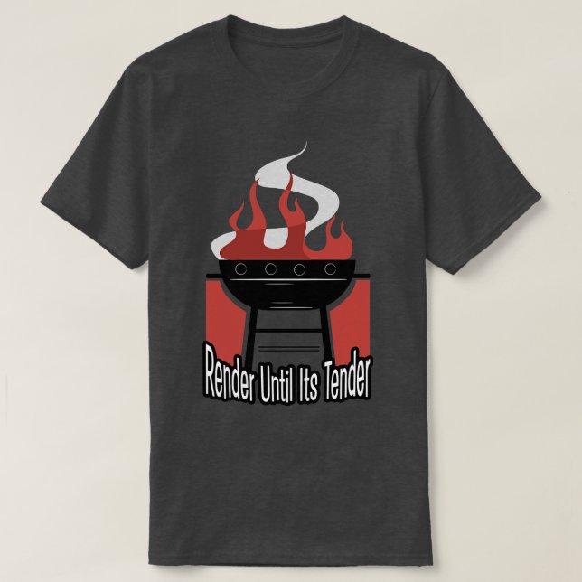 Render Until Its Tender BBQ Barbeque Grill Grillin T-Shirt (Design Front)