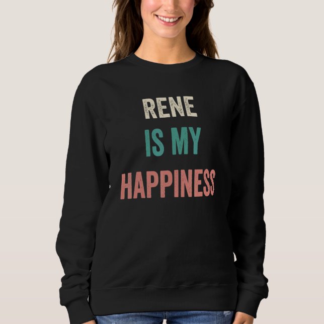Rene Is My Happiness Sweatshirt (Front)