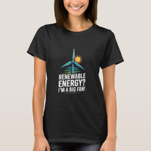 Renewable Energy I'm A Big Fan Eco Statement T-Shirt
