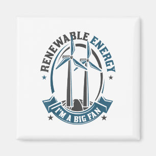 Renewable Energy Im A Big Fan Environmental Protec Magnet