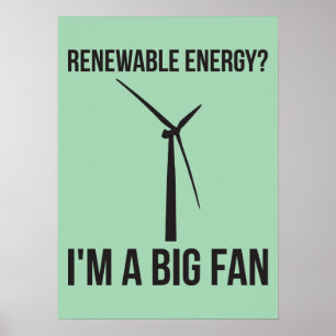 Renewable Energy? I'm A Big Fan Poster