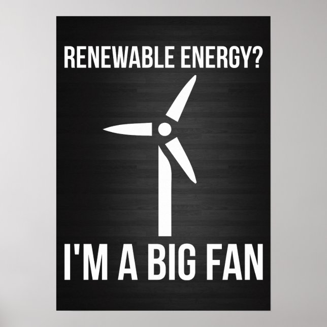 Renewable Energy? I'm A Big Fan Poster (Front)