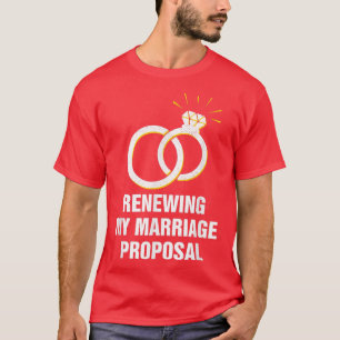 Renewing My Marriage Proposal Wedding Anniversary2 T-Shirt